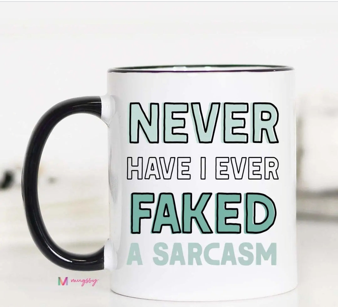 Never Have I Ever Faked Sarcasm Mug